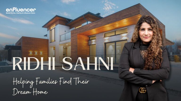 Ridhi Sahni – Helping Families Find Their Dream Home
